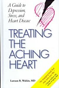 Treating the Aching Heart: A Guide to Depression, Stress, and Heart Disease (Hardcover)