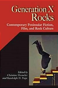 Generation X Rocks: Contemporary Peninsular Fiction, Film, and Rock Culture (Paperback)