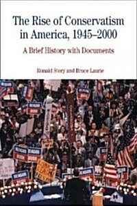 The Rise of Conservatism in America, 1945-2000: A Brief History with Documents (Paperback)