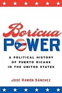 Boricua Power: A Political History of Puerto Ricans in the United States (Paperback)