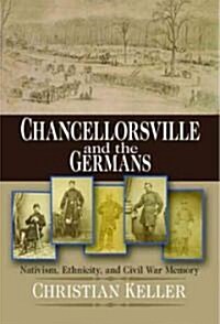 Chancellorsville and the Germans: Nativism, Ethnicity, and Civil War Memory (Hardcover)