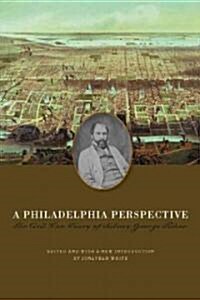 A Philadelphia Perspective: The Civil War Diary of Sidney George Fisher (Paperback)