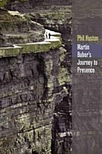 Martin Bubers Journey to Presence (Hardcover)