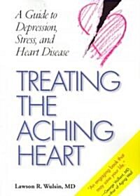 Treating the Aching Heart: A Guide to Depression, Stress, and Heart Disease (Paperback)