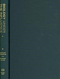 Biology Under the Influence: Dialectical Essays on Ecology, Agriculture, and Health (Hardcover)