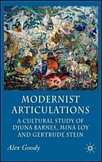 Modernist Articulations : A Cultural Study of Djuna Barnes, Mina Loy and Gertrude Stein (Hardcover)