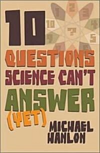 [중고] 10 Questions Science Can‘t Answer (Yet) : A Guide to the Scientific Wilderness (Hardcover)