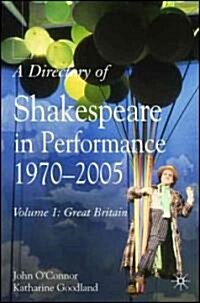 A Directory of Shakespeare in Performance 1970-2005: Volume 1: Great Britain (Hardcover, 2007)