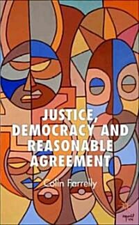 Justice, Democracy and Reasonable Agreement (Hardcover)