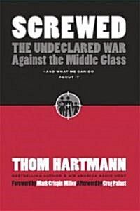 Screwed: The Undeclared War Against the Middle Class -- And What We Can Do about It (Paperback, Expanded)