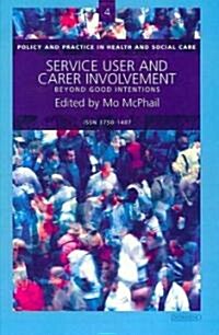 Service User and Carer Involvement : Beyond Good Intentions (Paperback)