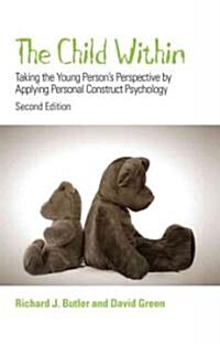 The Child Within: Taking the Young Persons Perspective by Applying Personal Construct Psychology (Hardcover, 2)