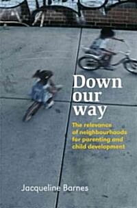 Down Our Way: The Relevance of Neighbourhoods for Parenting and Child Development (Hardcover)