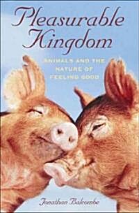 Pleasurable Kingdom: Animals and the Nature of Feeling Good (Paperback)