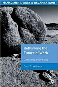 Re-Thinking the Future of Work : Directions and Visions (Paperback)