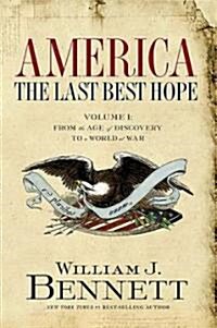 America: The Last Best Hope (Volume I): From the Age of Discovery to a World at War (Paperback)