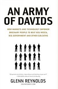 An Army of Davids: How Markets and Technology Empower Ordinary People to Beat Big Media, Big Government, and Other Goliaths (Paperback)