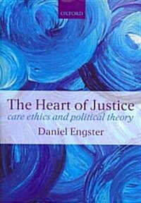 The Heart of Justice : Care Ethics and Political Theory (Hardcover)