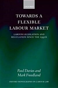 [중고] Towards a Flexible Labour Market : Labour Legislation and Regulation Since the 1990s (Hardcover)