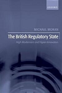 The British Regulatory State : High Modernism and Hyper-innovation (Paperback)