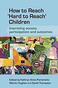 How to Reach Hard to Reach Children: Improving Access, Participation and Outcomes (Paperback)