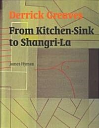 Derrick Greaves : From Kitchen Sink to Shangri-La (Hardcover)