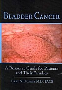 Bladder Cancer: A Resource Guide for Patients and Their Families (Paperback)