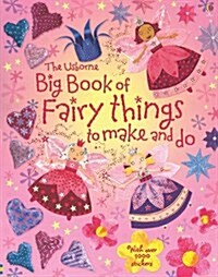 The Usborne Big Book of Fairy Things to Make and Do (Paperback, ACT, STK)