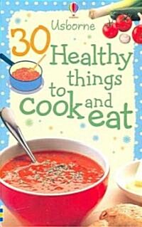 30 Healthy Things to Cook and Eat (STY, NCR)