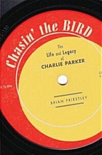 Chasin the Bird: The Life and Legacy of Charlie Parker (Paperback)