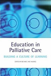 Education in Palliative Care : Building a Culture of Learning (Paperback)