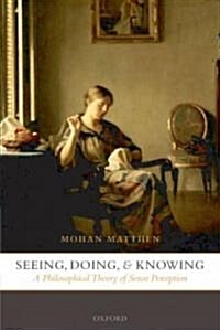 Seeing, Doing, and Knowing : A Philosophical Theory of Sense Perception (Paperback)