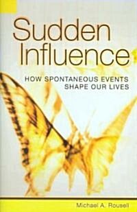 Sudden Influence: How Spontaneous Events Shape Our Lives (Hardcover)