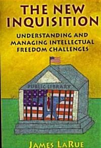 The New Inquisition: Understanding and Managing Intellectual Freedom Challenges (Paperback)