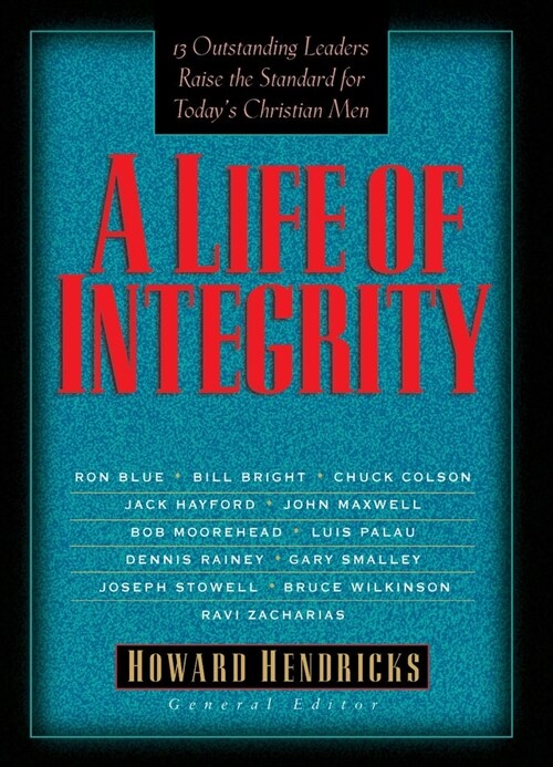 A Life of Integrity: 13 Outstanding Leaders Raise the Standard for Todays Christian Men (Paperback)