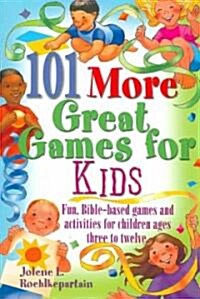 101 More Great Games for Kids: Active, Bible-Based Fun for Christian Education (Paperback)