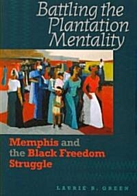 Battling the Plantation Mentality: Memphis and the Black Freedom Struggle (Paperback)