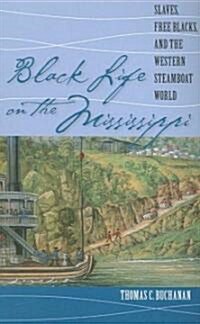 Black Life on the Mississippi: Slaves, Free Blacks, and the Western Steamboat World (Paperback)