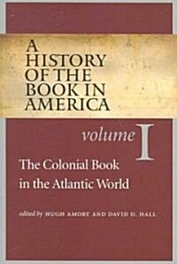 A History of the Book in America: Volume 1: The Colonial Book in the Atlantic World (Paperback, Revised)