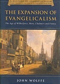 The Expansion of Evangelicalism: The Age of Wilberforce, More, Chalmers and Finney Volume 2 (Hardcover)