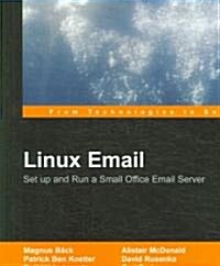 Linux Email: Setup and Run a Small Office Email Server Using Postfix, Courier, Procmail, Squirrelmail, Clamav and Spamassassin (Paperback)