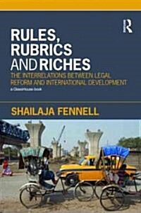 Rules, Rubrics and Riches : The Interrelations Between Legal Reform and International Development (Paperback)