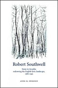 Robert Southwell : Snow in Arcadia: Redrawing the English Lyric Landscape, 1586–95 (Hardcover)