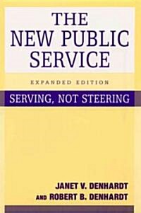 The New Public Service : Serving, Not Steering (Hardcover, 2 ed)