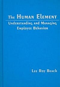 The Human Element : Understanding and Managing Employee Behavior (Hardcover)