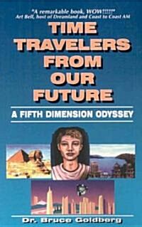 Time Travelers from Our Future: A Fifth Dimension Odyssey (Paperback)