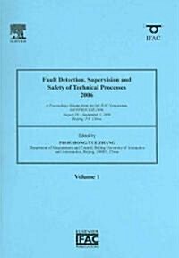 Fault Detection, Supervision and Safety of Technical Processes 2006: A Proceedings Volume from the 6th Ifac Symposium on Fault Detection, Supervision (Paperback, New)