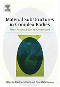 Material Substructures in Complex Bodies : From Atomic Level to Continuum (Hardcover)