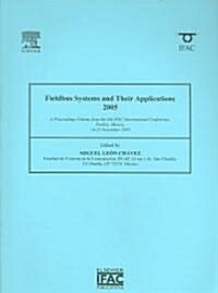 Fieldbus Systems and Their Applications 2005 : A Proceedings volume from the 6th IFAC International Conference, Puebla, Mexico 14-25 November 2005 (Paperback)