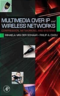 Multimedia Over IP and Wireless Networks: Compression, Networking, and Systems (Hardcover)
